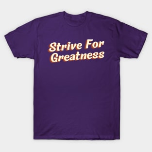 strive for greatness T-Shirt